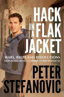 Hack in a Flak Jacket - Peter Stefanovic