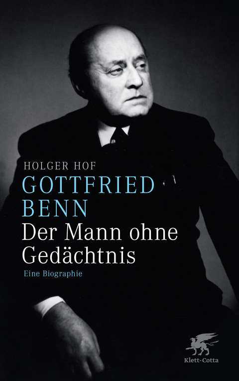 Gottfried Benn. Der Mann ohne Ged&auml;chtnis - Holger Hof