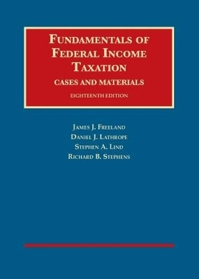 Fundamentals of Federal Income Taxation - CasebookPlus - James Freeland, DANIEL LATHROPE, Stephen Lind, Richard Stephens