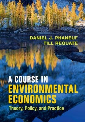 A Course in Environmental Economics - Daniel J. Phaneuf, Till Requate