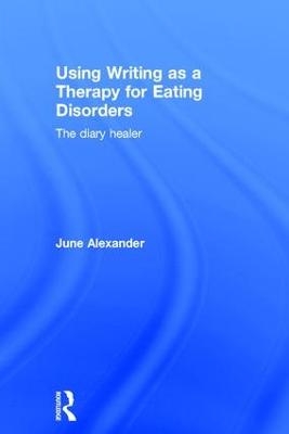 Using Writing as a Therapy for Eating Disorders - June Alexander