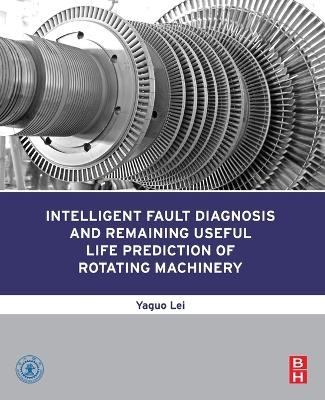 Intelligent Fault Diagnosis and Remaining Useful Life Prediction of Rotating Machinery - Yaguo Lei