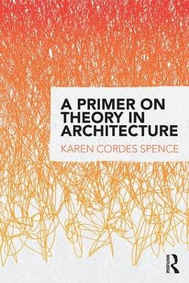 A Primer on Theory in Architecture - Karen Cordes Spence