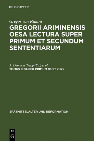 Gregor von Rimini: Gregorii Ariminensis OESA Lectura super Primum et Secundum Sententiarum / Super Primum (Dist 7-17)