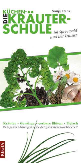 Die K&uuml;chen-Kr&auml;uter-Schule im Spreewald und der Lausitz - Sonja Franz