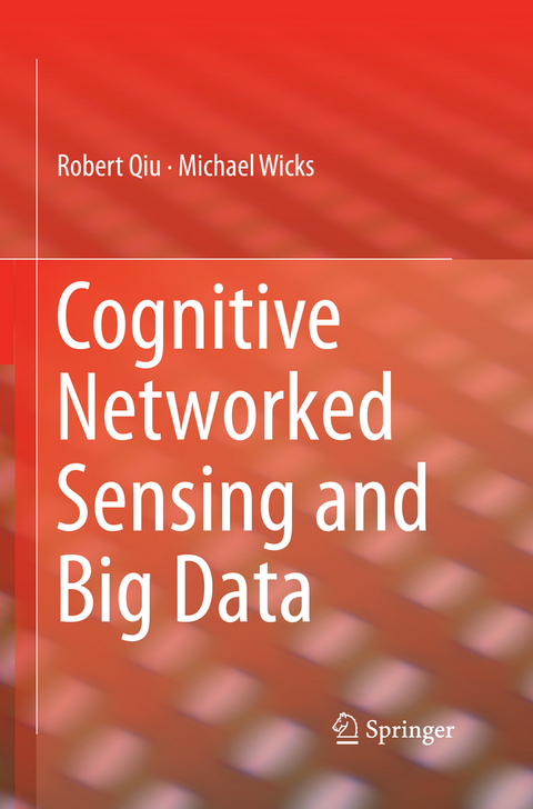 Cognitive Networked Sensing and Big Data - Robert Qiu, Michael Wicks