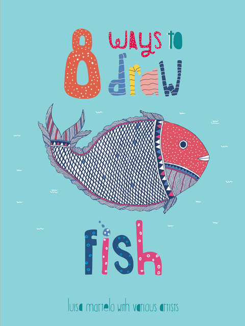 8 Ways to draw a Fish - PB -  Luisa Martelo with Variou
