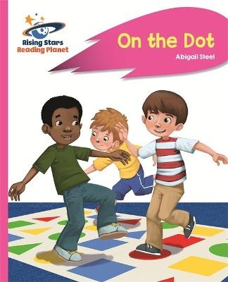 Reading Planet - On the Dot - Pink A: Rocket Phonics - Abigail Steel