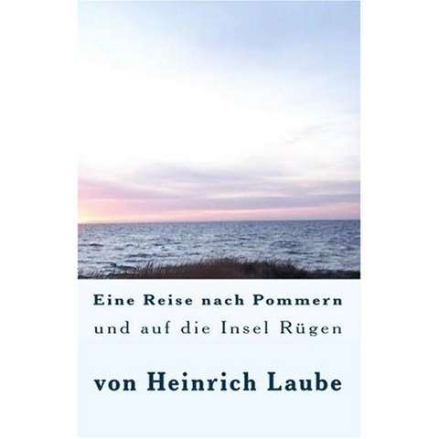 Eine Reise nach Pommern und auf die Insel R&uuml;gen - Heinrich Laube