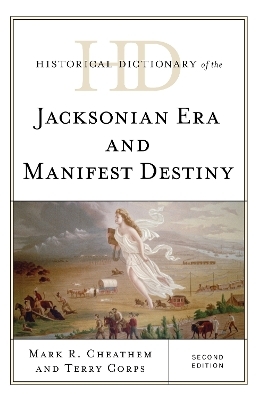 Historical Dictionary of the Jacksonian Era and Manifest Destiny - Mark R. Cheathem, Terry Corps