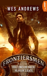 Frontiersmen: H&ouml;llenflug nach Heaven's Gate - Wes Andrews, Bernd Perplies