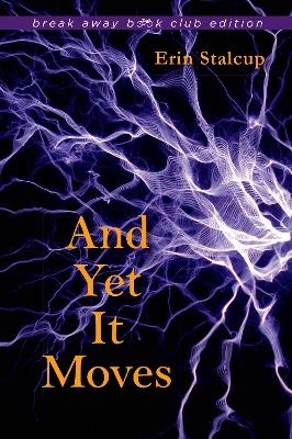 And Yet It Moves - Erin Stalcup, Tipahnie Yanique, Robin Black, Tim Horvath, Kevin Mcilvoy