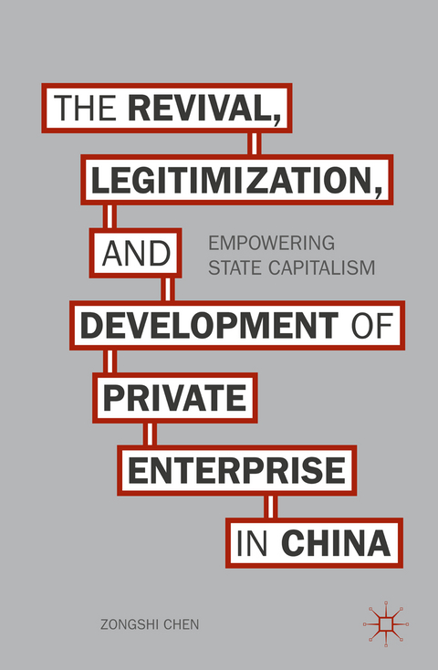 The Revival, Legitimization, and Development of Private Enterprise in China - Z. Chen