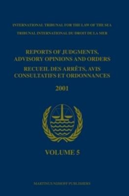 Reports of Judgments, Advisory Opinions and Orders / Recueil des arr&ecirc;ts, avis consultatifs et ordonnances, Volume 5 (2001) -  International Tribunal for the Law of th