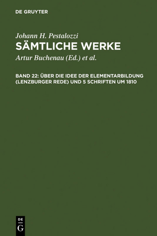Johann H. Pestalozzi: Sämtliche Werke. Kritische Ausgabe / Über die Idee der Elementarbildung (Lenzburger Rede) und 5 Schriften um 1810