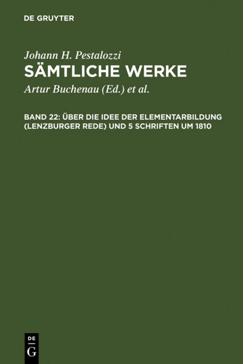 Johann H. Pestalozzi: S&auml;mtliche Werke. Kritische Ausgabe / &Uuml;ber die Idee der Elementarbildung (Lenzburger Rede) und 5 Schriften um 1810 - 