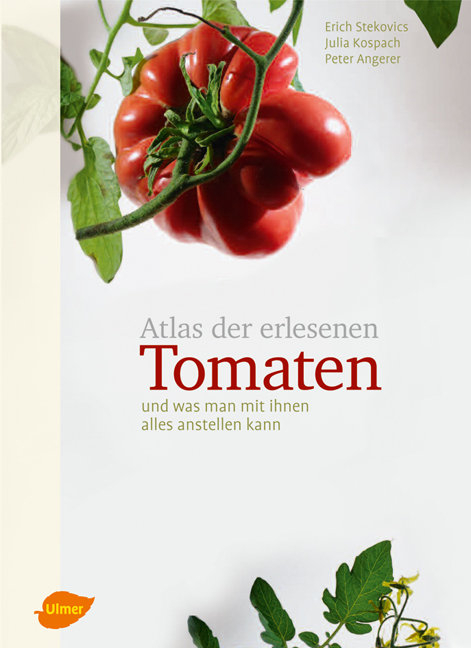 Atlas der erlesenen Tomaten - Erich Stekovics, Peter Angerer, Julia Kospach