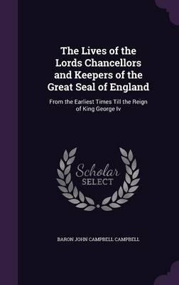 The Lives of the Lords Chancellors and Keepers of the Great Seal of England