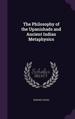 The Philosophy of the Upanishads and Ancient Indian Metaphysics