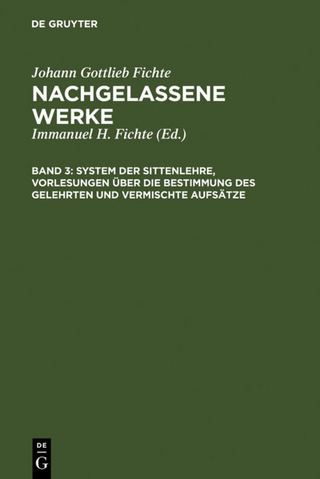 Johann Gottlieb Fichte: Nachgelassene Werke / System der Sittenlehre, Vorlesungen über die Bestimmung des Gelehrten und vermischte Aufsätze