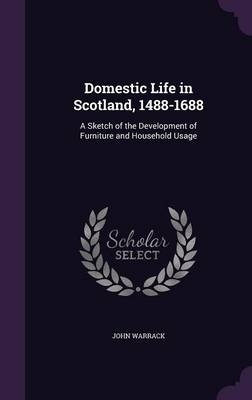 Domestic Life in Scotland, 1488-1688
