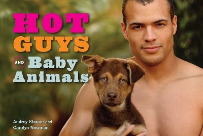 Hot Guys and Baby Animals - Audrey Khuner, Carolyn Newman