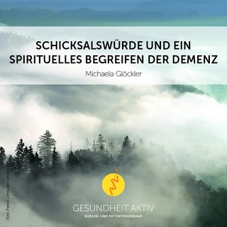 Schicksalswürde und ein spirituelles Begreifen der Demenz