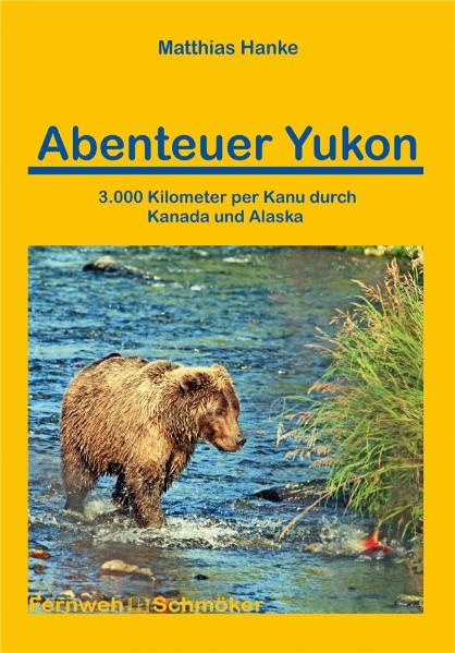 Abenteuer Yukon - Matthias Hanke