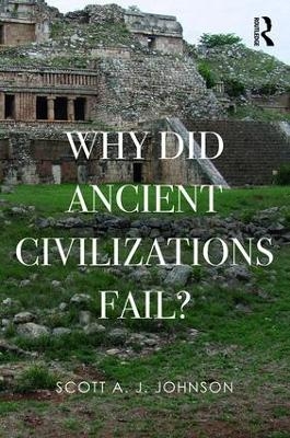 Why Did Ancient Civilizations Fail? - Scott A J Johnson