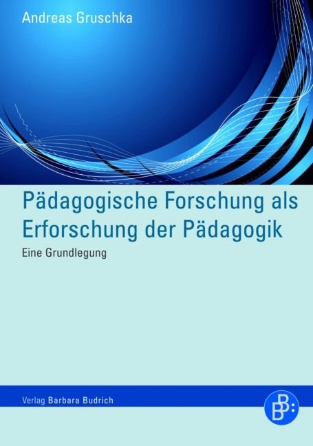 P&auml;dagogische Forschung als Erforschung der P&auml;dagogik - Andreas Gruschka
