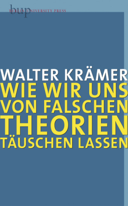 Wie wir uns von falschen Theorien t&auml;uschen lassen - Walter Kr&auml;mer