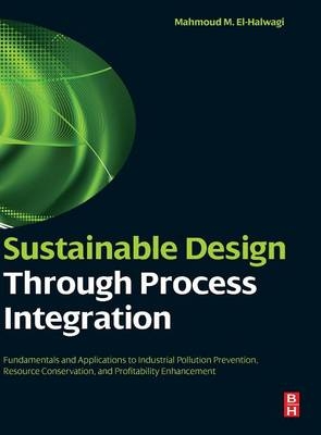 Sustainable Design Through Process Integration - Mahmoud M. El-Halwagi