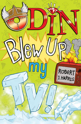 Odin Blew Up My TV! - Robert J. Harris