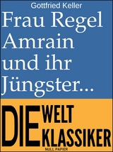 Frau Regel Amrain und ihr J&uuml;ngster - Gottfried Keller