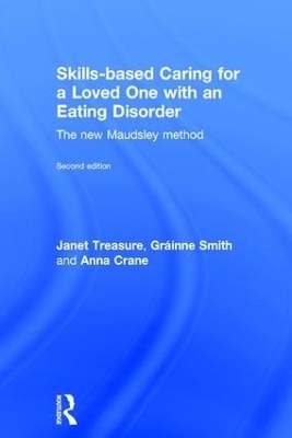 Skills-based Caring for a Loved One with an Eating Disorder - Janet Treasure, Gr&aacute;inne Smith, Anna Crane