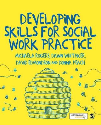 Developing Skills for Social Work Practice - Michaela Rogers, Dawn Whitaker, David Edmondson, Donna Peach