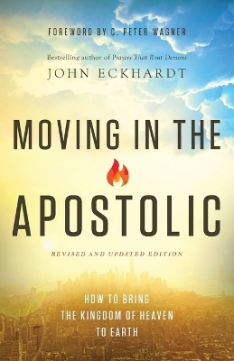 Moving in the Apostolic – How to Bring the Kingdom of Heaven to Earth