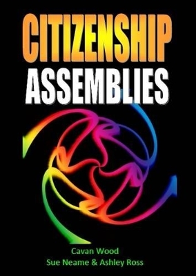 Citizenship Assemblies Ages 11-16 - Sue Neame, Ashley D. Ross, Cavan Wood