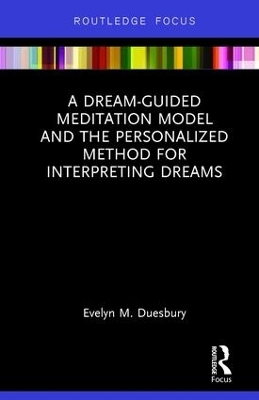 A Dream-Guided Meditation Model and the Personalized Method for Interpreting Dreams - Evelyn M. Duesbury