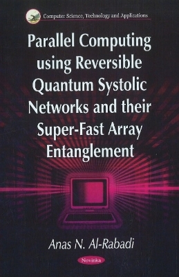 Parallel Computing Using Reversible Quantum Systolic Networks & their Super-Fast Array Entanglement - Anas N Al-Rabadi