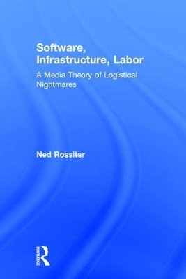 Software, Infrastructure, Labor - Ned Rossiter