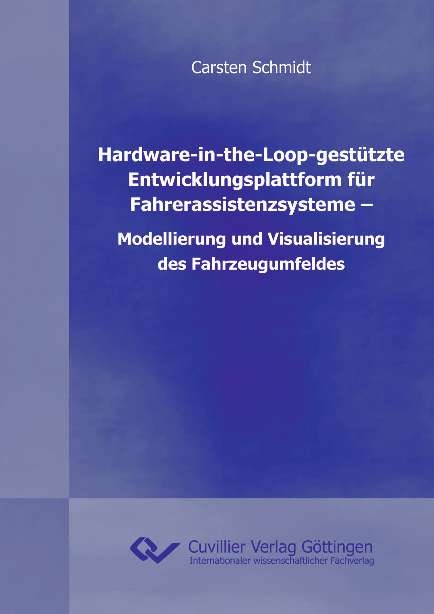 Hardware-in-the-Loop-gest&uuml;tzte Entwicklungsplattform f&uuml;r Fahrerassistenzsysteme &ndash; Modellierung und Visualisierung des Fahrzeugumfeldes - Carsten Schmidt