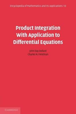 Product Integration with Application to Differential Equations - John Day Dollard, Charles N. Friedman