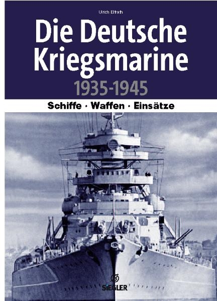 Die deutsche Kriegsmarine 1935-1945 - Ulrich Elfrath