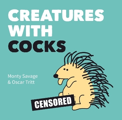 Creatures with Cocks - Monty Savage, Oscar Tritt