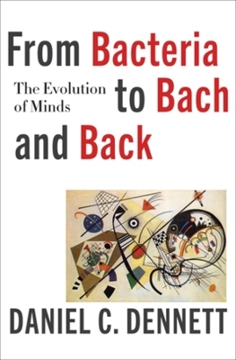 From Bacteria to Bach and Back - Daniel C. Dennett