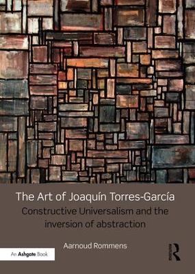 The Art of Joaqu&iacute;n Torres-Garc&iacute;a - Aarnoud Rommens