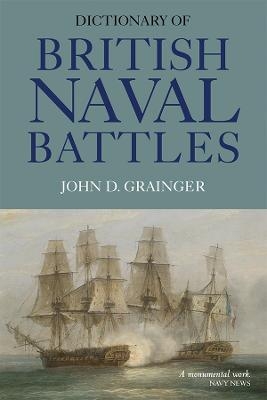Dictionary of British Naval Battles - John D Grainger