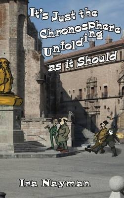 It's Just the Chronosphere Unfolding as it Should - Ira Nayman