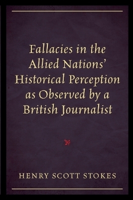 Fallacies in the Allied Nations' Historical Perception as Observed by a British Journalist - Henry Scott Stokes